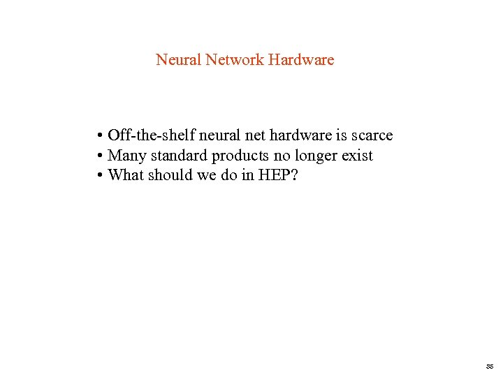 Neural Network Hardware • Off-the-shelf neural net hardware is scarce • Many standard products