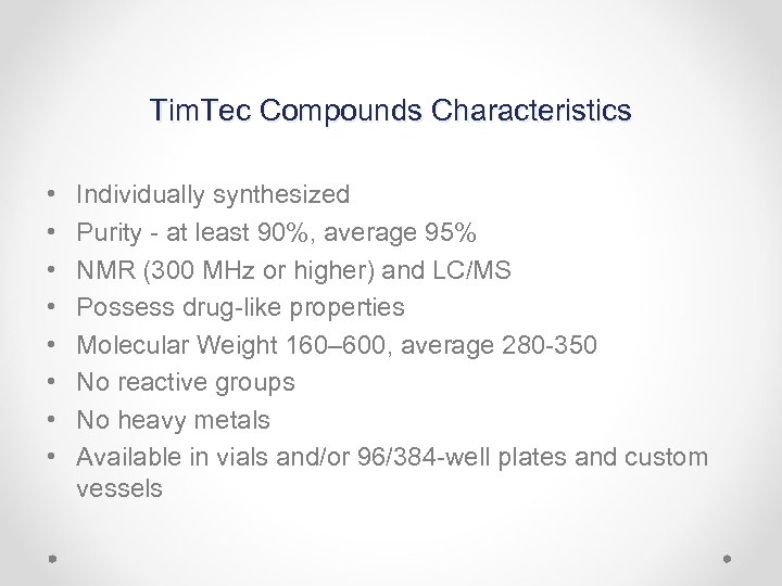 Tim. Tec Compounds Characteristics • • Individually synthesized Purity - at least 90%, average