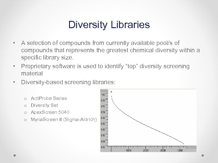 Diversity Libraries • A selection of compounds from currently available pool/s of compounds that