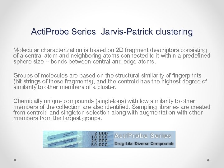 Acti. Probe Series Jarvis-Patrick clustering Molecular characterization is based on 2 D fragment descriptors