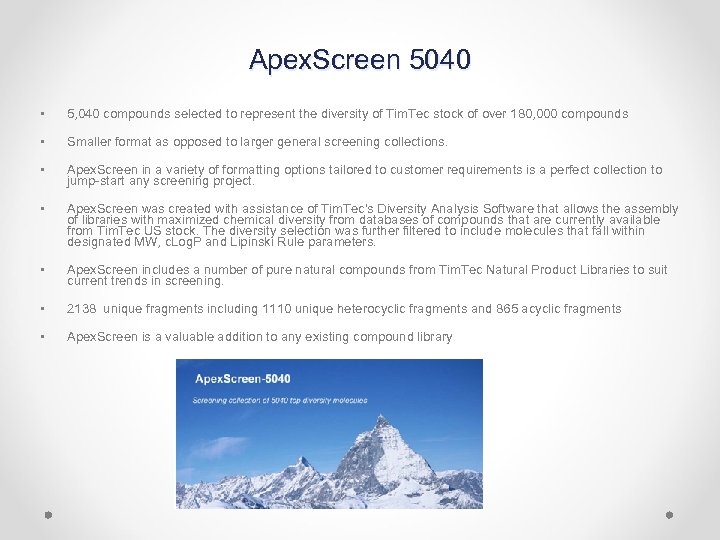 Apex. Screen 5040 • 5, 040 compounds selected to represent the diversity of Tim.