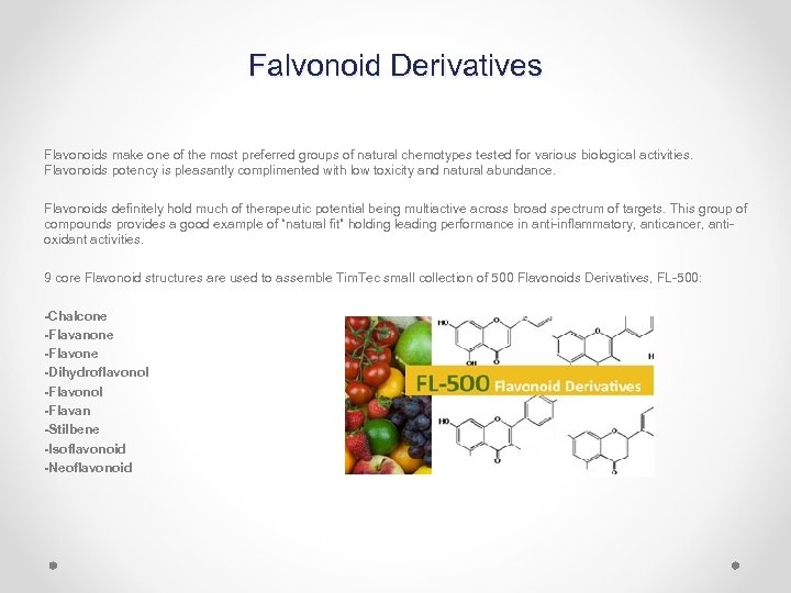 Falvonoid Derivatives Flavonoids make one of the most preferred groups of natural chemotypes tested