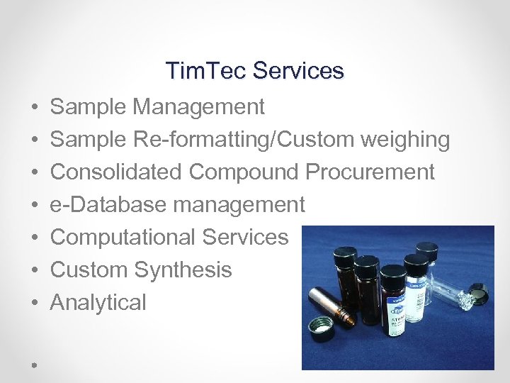 Tim. Tec Services • • Sample Management Sample Re-formatting/Custom weighing Consolidated Compound Procurement e-Database