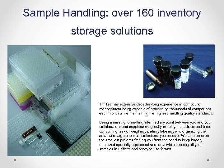 Sample Handling: over 160 inventory storage solutions Tim. Tec has extensive decades-long experience in