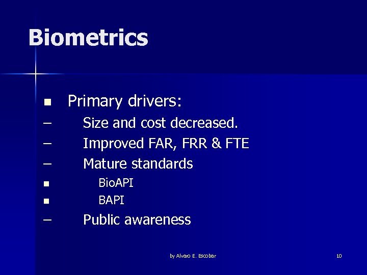 Biometrics n – – – n n – Primary drivers: Size and cost decreased.