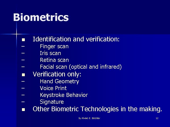 Biometrics n – – – – n Identification and verification: Finger scan Iris scan
