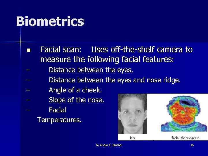 Biometrics n – – – Facial scan: Uses off-the-shelf camera to measure the following