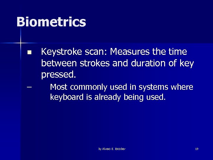 Biometrics n Keystroke scan: Measures the time between strokes and duration of key pressed.