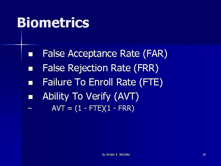 Biometrics n n – False Acceptance Rate (FAR) False Rejection Rate (FRR) Failure To