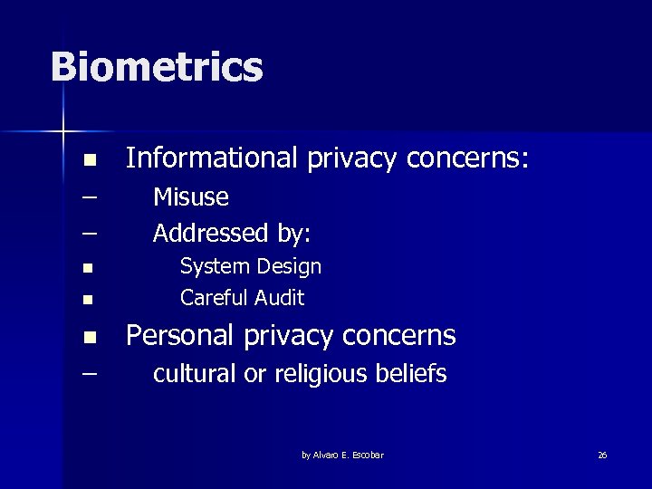 Biometrics n – – n n n – Informational privacy concerns: Misuse Addressed by: