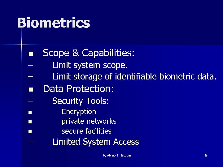 Biometrics n – – Scope & Capabilities: Limit system scope. Limit storage of identifiable