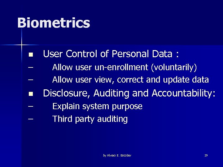 Biometrics n User Control of Personal Data : – – Allow user un-enrollment (voluntarily)