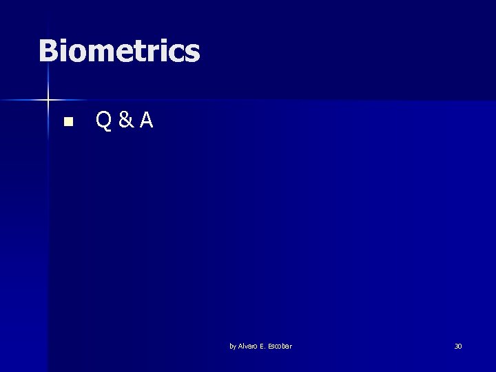 Biometrics n Q&A by Alvaro E. Escobar 30 