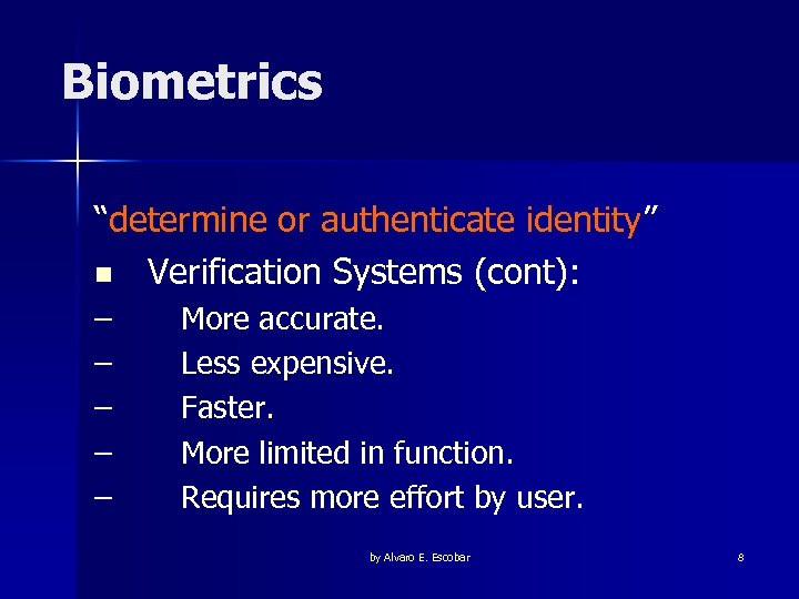 Biometrics “determine or authenticate identity” n Verification Systems (cont): – – – More accurate.