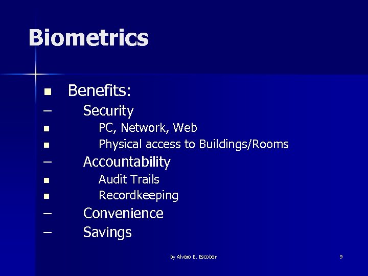 Biometrics n Benefits: – Security n n – – PC, Network, Web Physical access