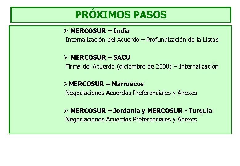 PRÓXIMOS PASOS Ø MERCOSUR – India Internalización del Acuerdo – Profundización de la Listas