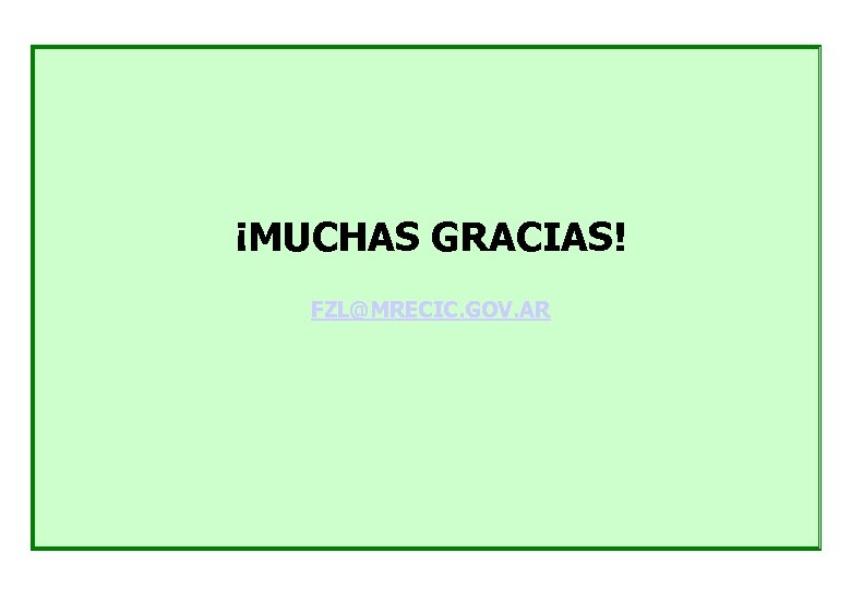 ¡MUCHAS GRACIAS! FZL@MRECIC. GOV. AR 