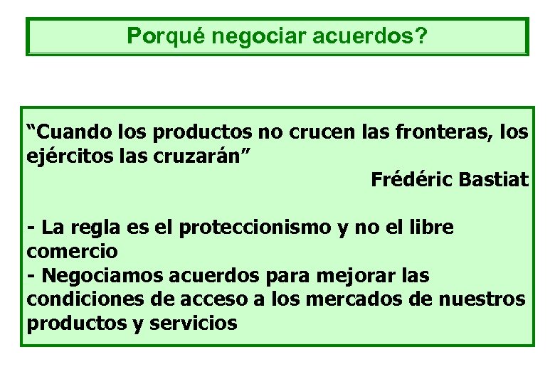 Porqué negociar acuerdos? “Cuando los productos no crucen las fronteras, los ejércitos las cruzarán”
