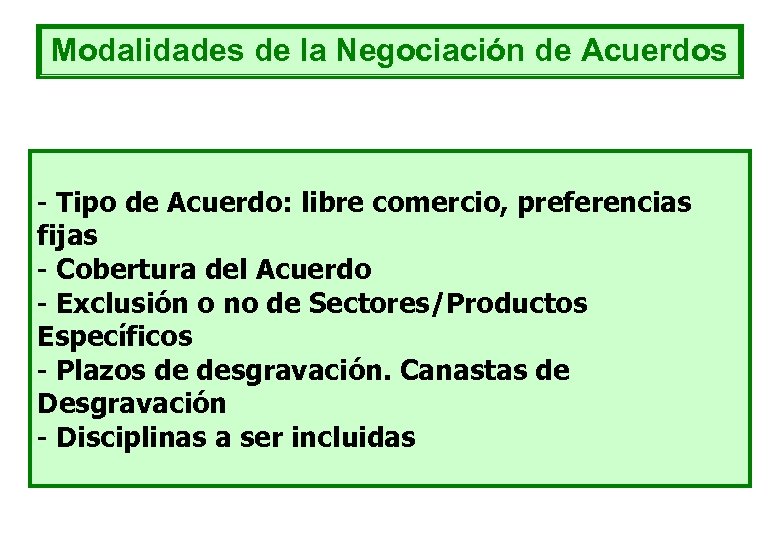 Modalidades de la Negociación de Acuerdos - Tipo de Acuerdo: libre comercio, preferencias fijas