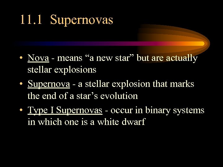 11. 1 Supernovas • Nova - means “a new star” but are actually stellar
