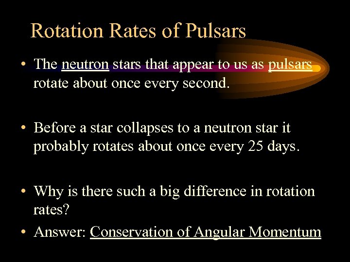 Rotation Rates of Pulsars • The neutron stars that appear to us as pulsars