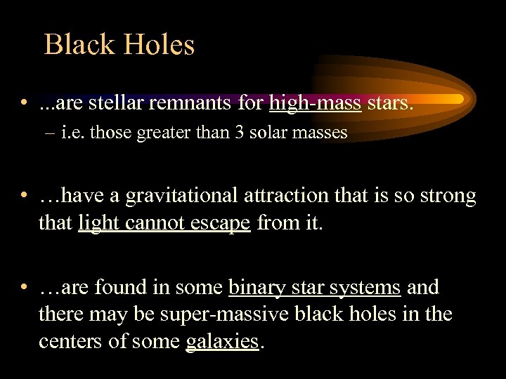 Black Holes • . . . are stellar remnants for high-mass stars. – i.