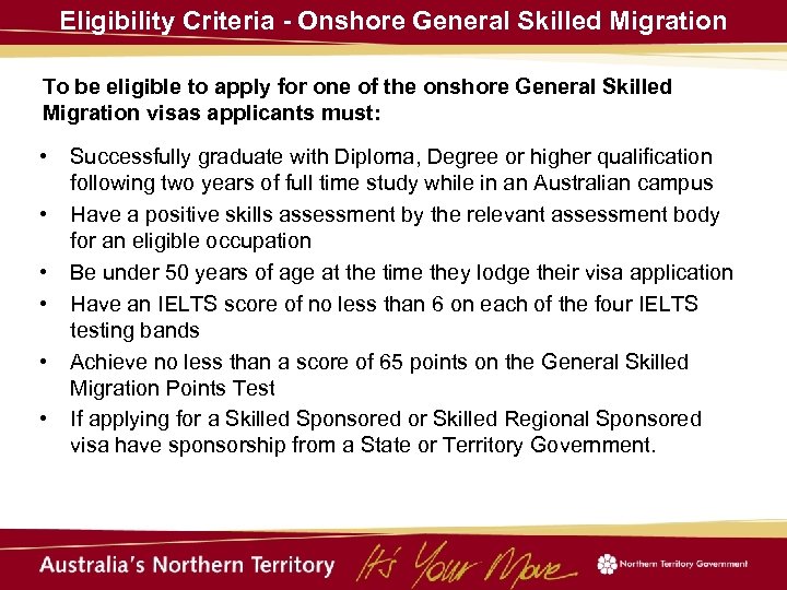 Eligibility Criteria - Onshore General Skilled Migration To be eligible to apply for one