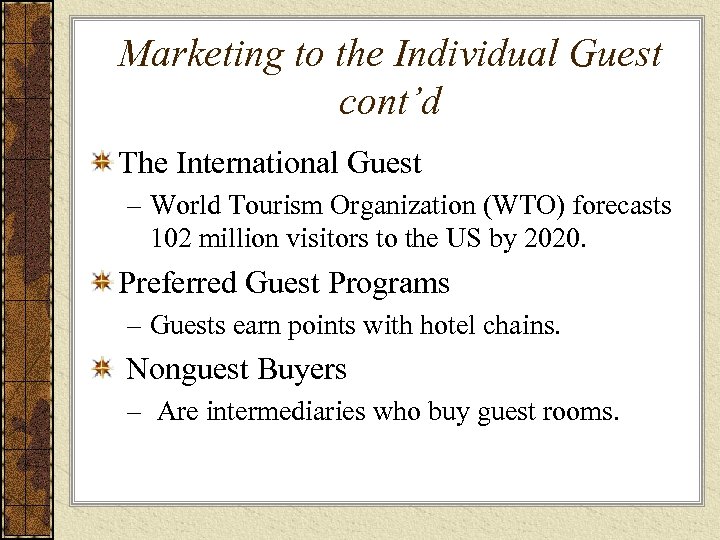 Marketing to the Individual Guest cont’d The International Guest – World Tourism Organization (WTO)