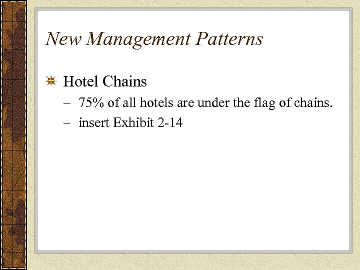 New Management Patterns Hotel Chains – 75% of all hotels are under the flag