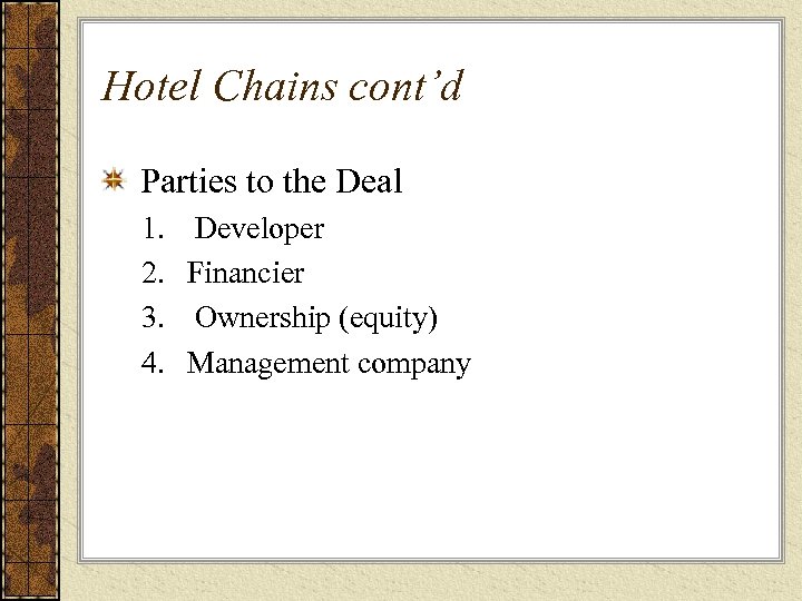 Hotel Chains cont’d Parties to the Deal 1. 2. 3. 4. Developer Financier Ownership