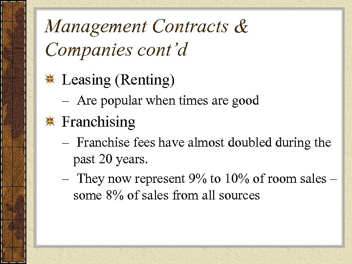 Management Contracts & Companies cont’d Leasing (Renting) – Are popular when times are good