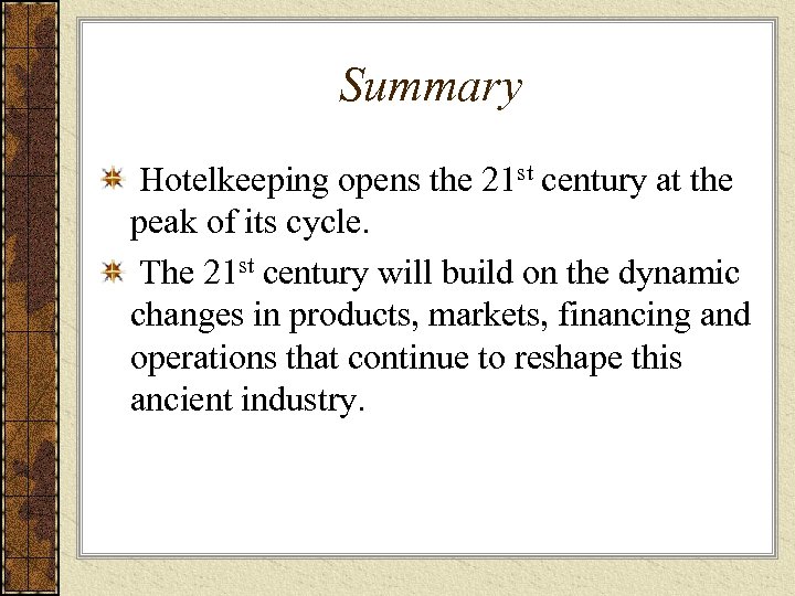 Summary Hotelkeeping opens the 21 st century at the peak of its cycle. The