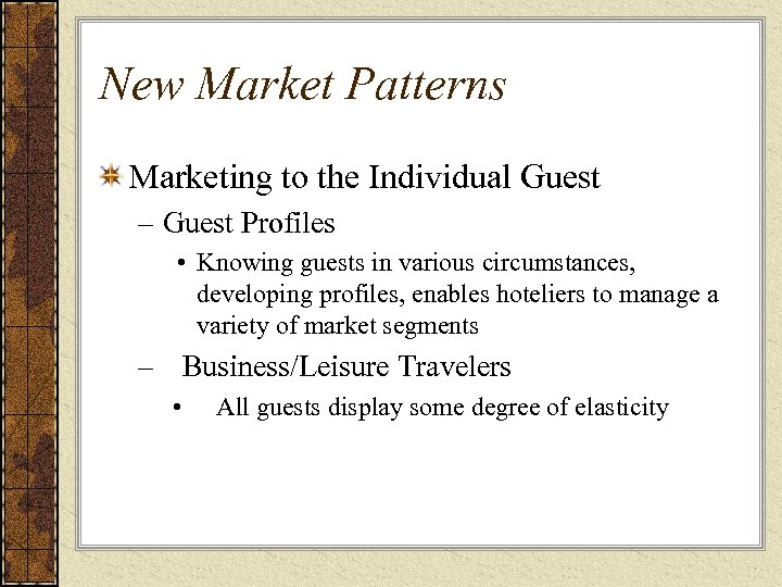 New Market Patterns Marketing to the Individual Guest – Guest Profiles • Knowing guests