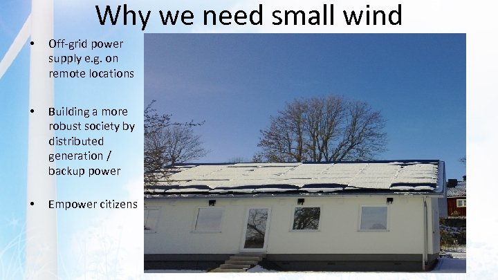 Why we need small wind • Off-grid power supply e. g. on remote locations