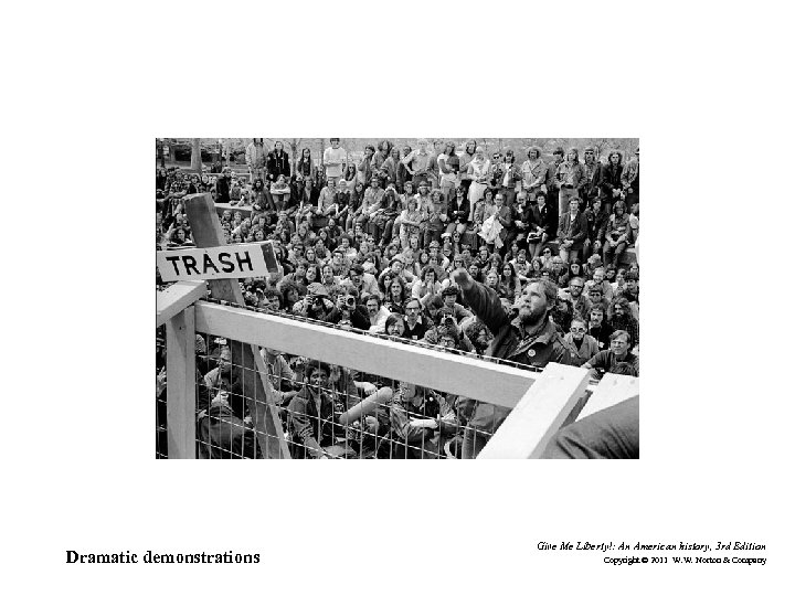 Dramatic demonstrations Give Me Liberty!: An American history, 3 rd Edition Copyright © 2011