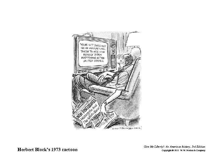 Herbert Block’s 1973 cartoon Give Me Liberty!: An American history, 3 rd Edition Copyright