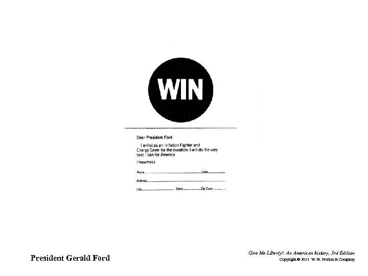 President Gerald Ford Give Me Liberty!: An American history, 3 rd Edition Copyright ©
