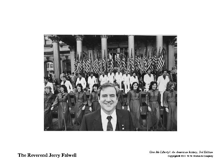 The Reverend Jerry Falwell Give Me Liberty!: An American history, 3 rd Edition Copyright