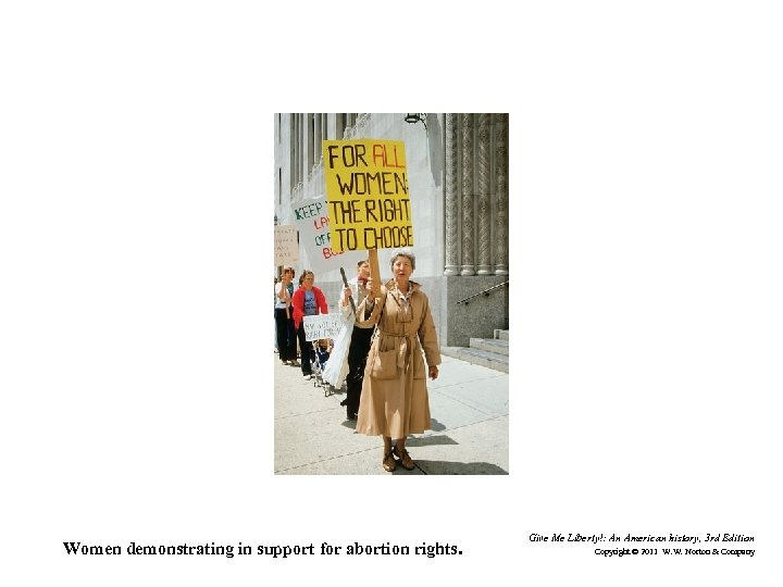 Women demonstrating in support for abortion rights. Give Me Liberty!: An American history, 3
