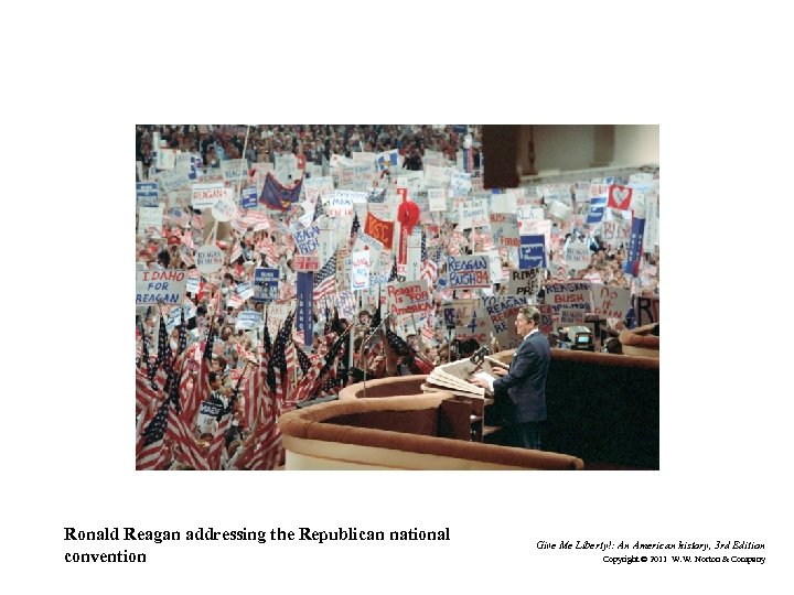 Ronald Reagan addressing the Republican national convention Give Me Liberty!: An American history, 3