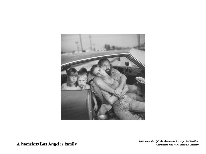 A homeless Los Angeles family Give Me Liberty!: An American history, 3 rd Edition