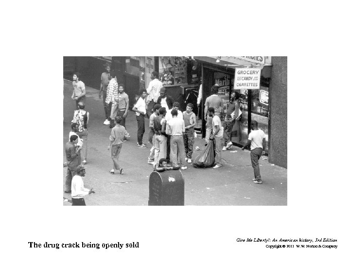 The drug crack being openly sold Give Me Liberty!: An American history, 3 rd