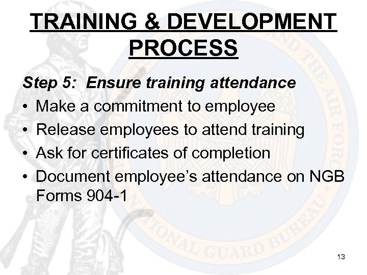 TRAINING & DEVELOPMENT PROCESS Step 5: Ensure training attendance • Make a commitment to