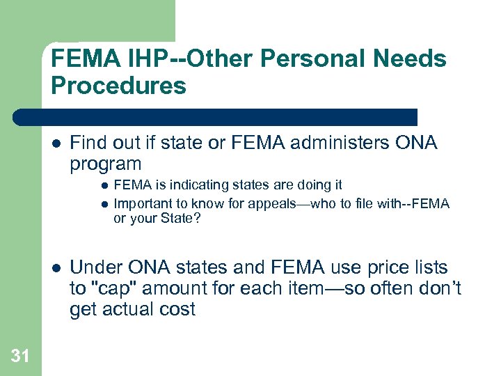 FEMA IHP--Other Personal Needs Procedures l Find out if state or FEMA administers ONA