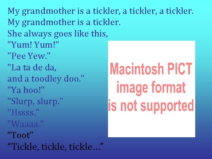 My grandmother is a tickler, a tickler. My grandmother is a tickler. She always