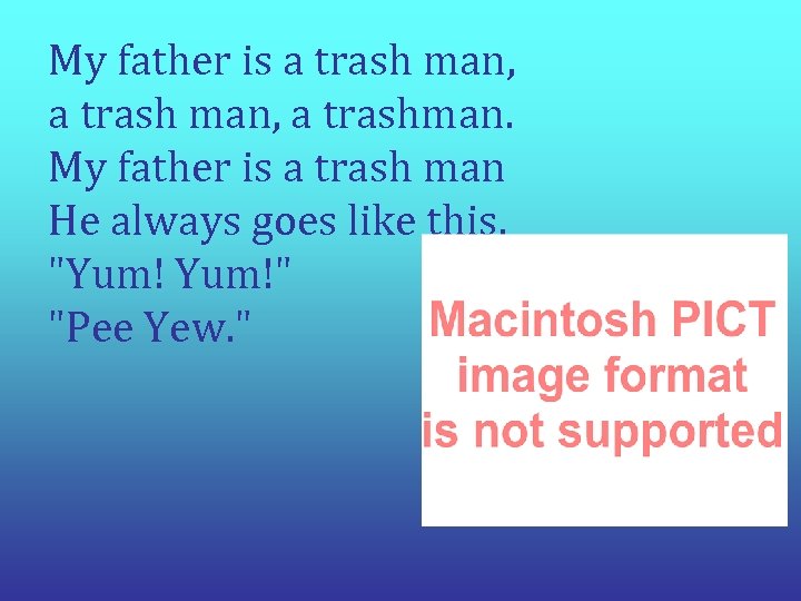 My father is a trash man, a trashman. My father is a trash man