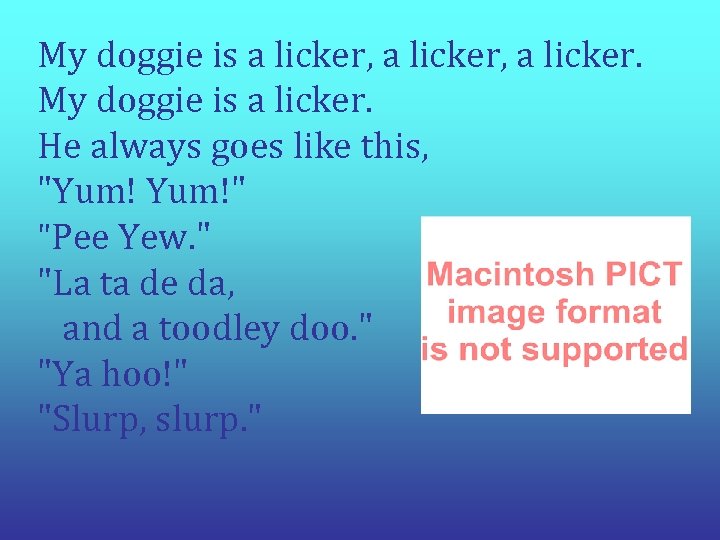 My doggie is a licker, a licker. My doggie is a licker. He always