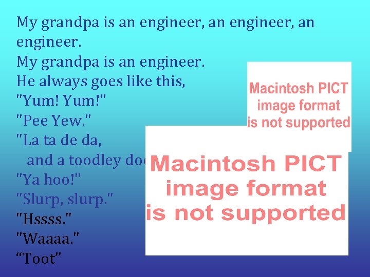 My grandpa is an engineer, an engineer. My grandpa is an engineer. He always