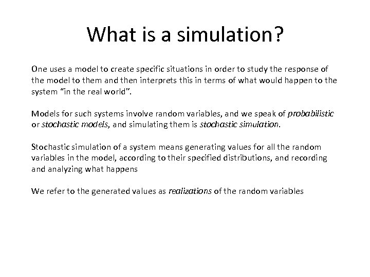 What is a simulation? One uses a model to create specific situations in order