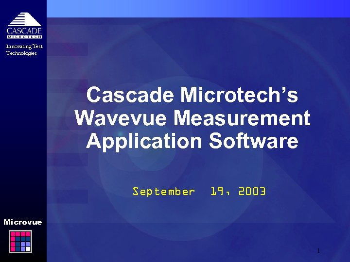 Innovating Test Technologies Cascade Microtech’s Wavevue Measurement Application Software September 19, 2003 Microvue 1